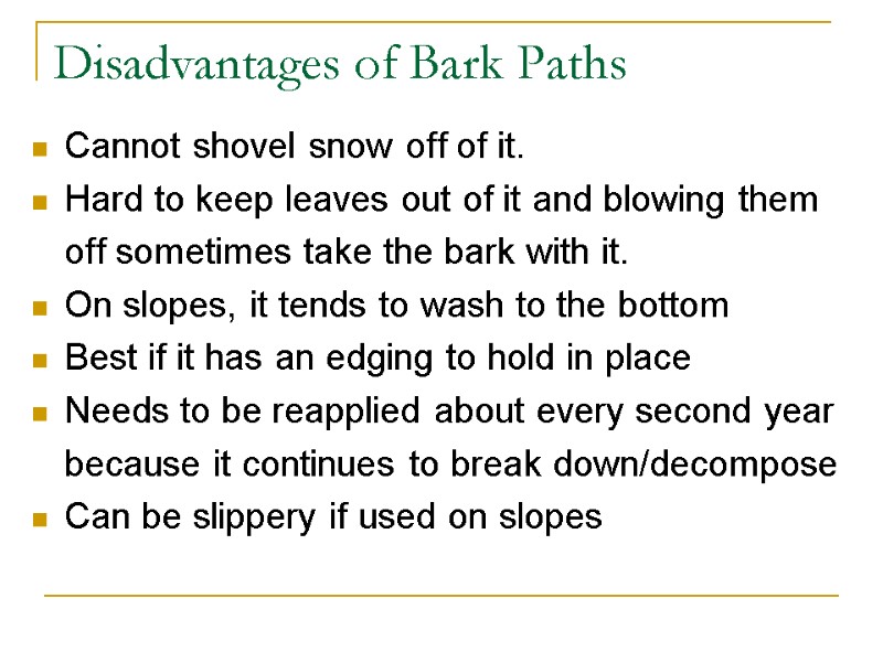 Disadvantages of Bark Paths Cannot shovel snow off of it. Hard to keep leaves